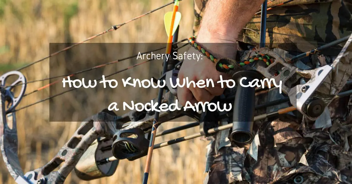 When Should You Carry Arrows in the Nocked Position
