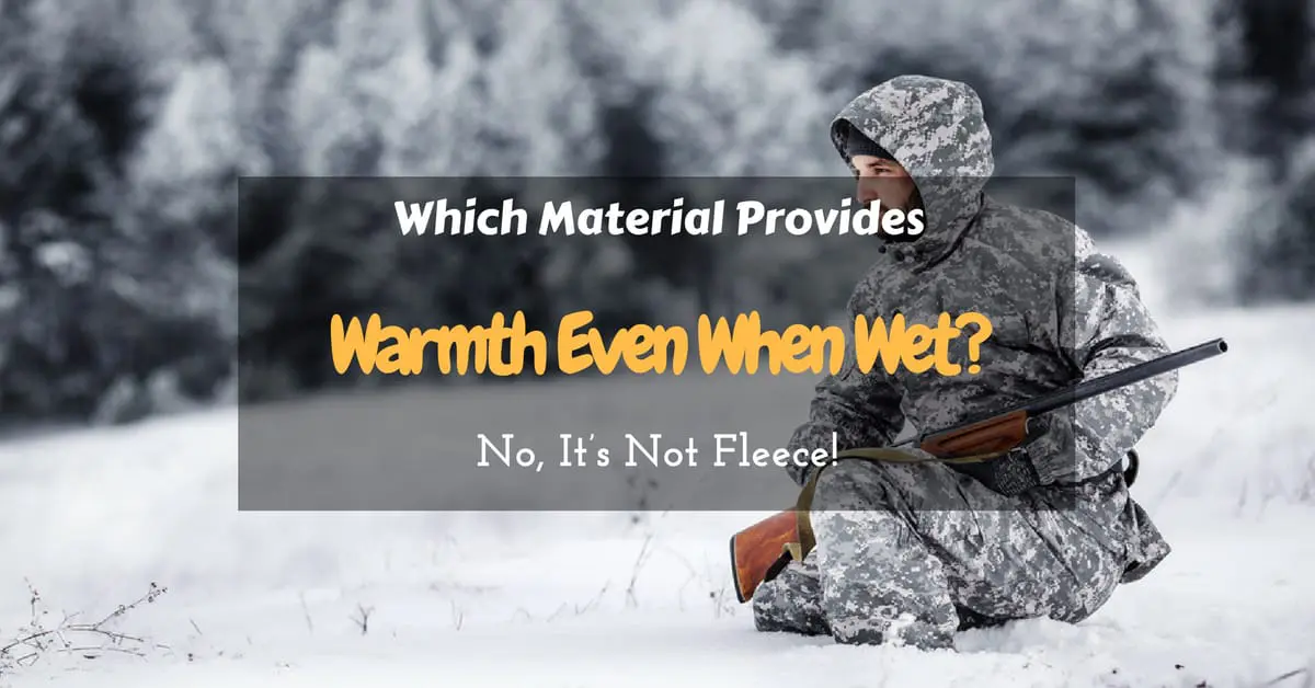 Which Material Provides Warmth Even When Wet? (No, It’s Not Fleece!)