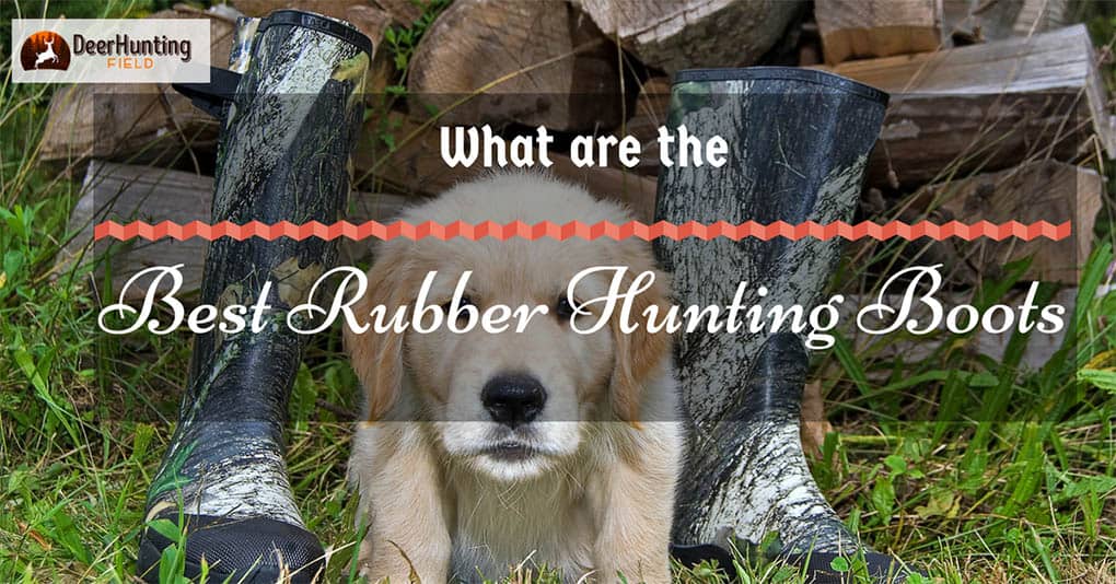 What are the Best Rubber Hunting Boots – The Hunter’s Guide 2022 (Updated)